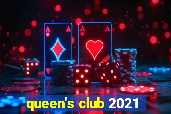 queen's club 2021