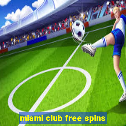 miami club free spins