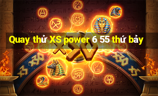 Quay thử XS power 6 55 thứ bảy