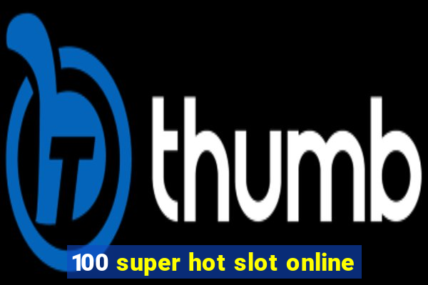 100 super hot slot online