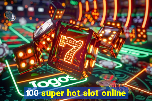 100 super hot slot online