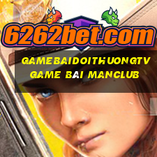 Gamebaidoithuongtv Game Bài Manclub