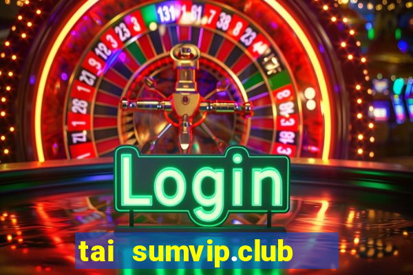 tai sumvip.club   cổng game quốc tế