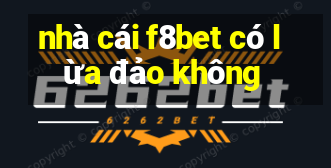 nhà cái f8bet có lừa đảo không