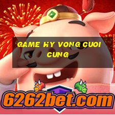 game hy vong cuoi cung