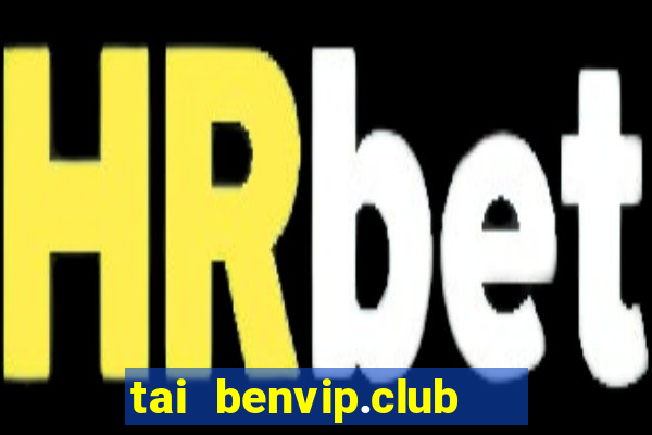 tai benvip.club   cổng game quốc tế