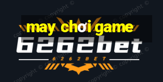 may chơi game