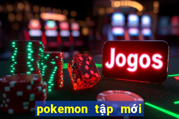 pokemon tập mới nhất 2021