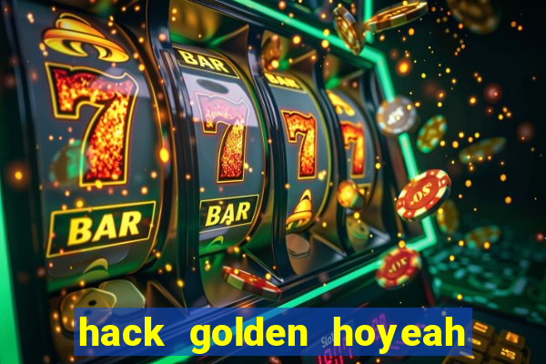 hack golden hoyeah slots 2024