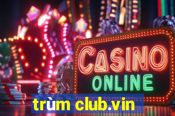 trùm club.vin