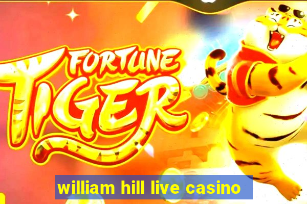 william hill live casino