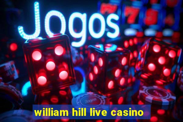 william hill live casino