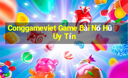 Conggameviet Game Bài Nổ Hũ Uy Tín