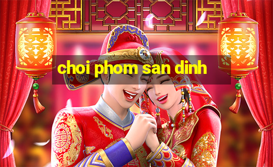 choi phom san dinh