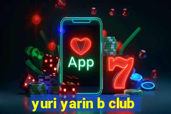 yuri yarin b club