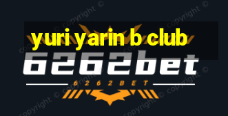 yuri yarin b club