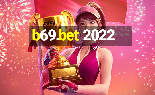 b69.bet 2022