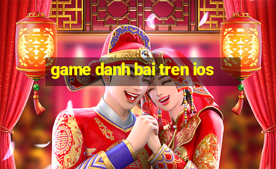 game danh bai tren ios