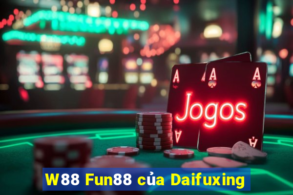 W88 Fun88 của Daifuxing