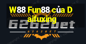 W88 Fun88 của Daifuxing