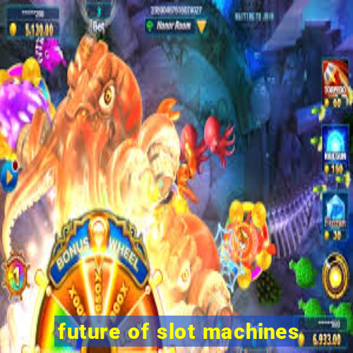 future of slot machines