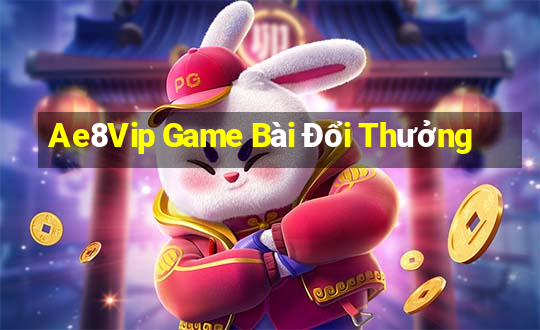 Ae8Vip Game Bài Đổi Thưởng