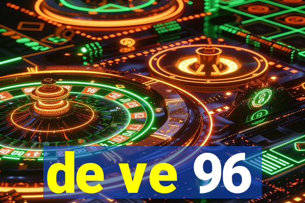 de ve 96