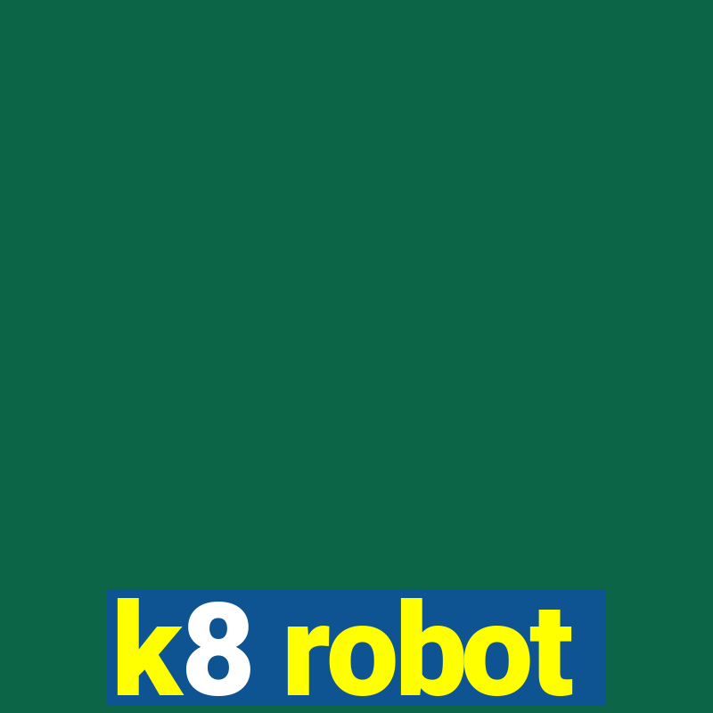 k8 robot