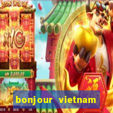 bonjour vietnam lyrics french