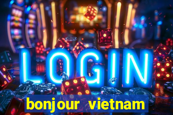 bonjour vietnam lyrics french