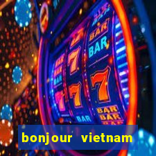 bonjour vietnam lyrics french