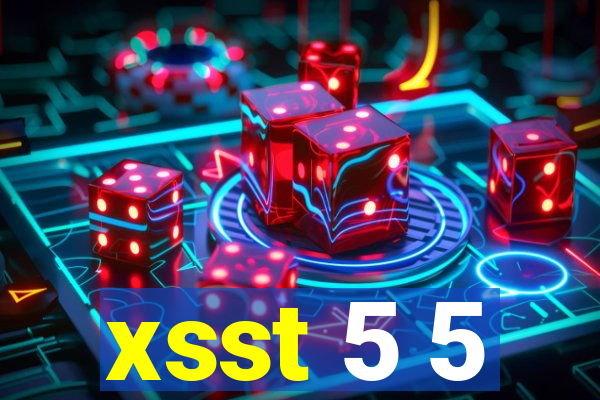 xsst 5 5