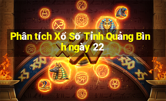 Phân tích Xổ Số Tỉnh Quảng Bình ngày 22