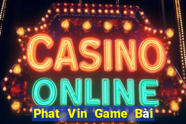 Phat Vin Game Bài Lừa Đảo