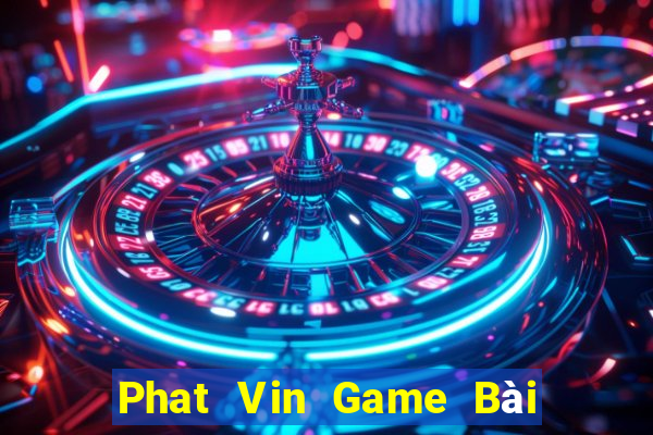 Phat Vin Game Bài Lừa Đảo