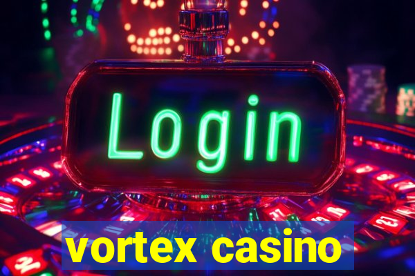 vortex casino