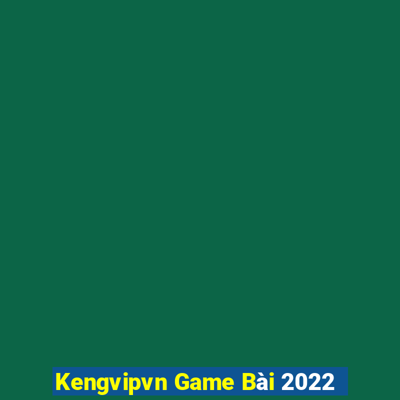 Kengvipvn Game Bài 2022