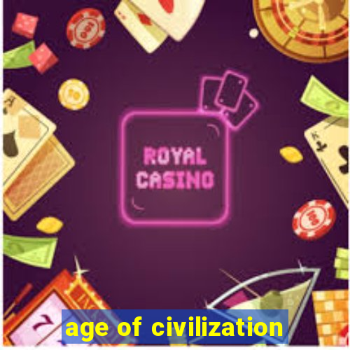 age of civilization