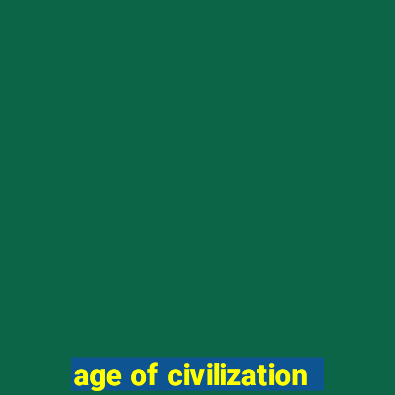 age of civilization