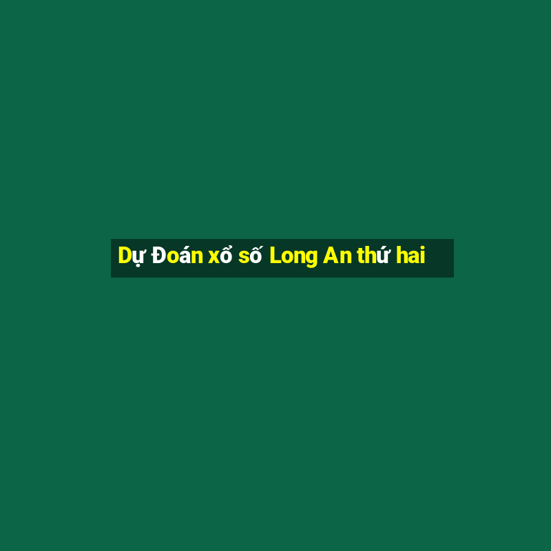 Dự Đoán xổ số Long An thứ hai