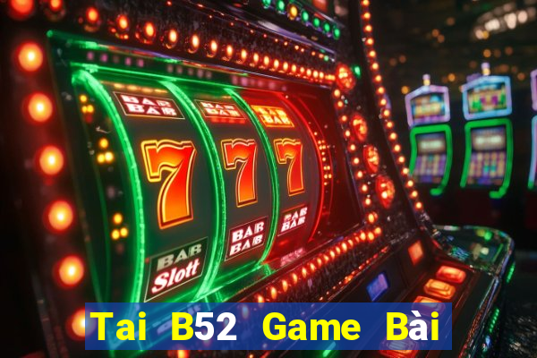 Tai B52 Game Bài Quốc Tế