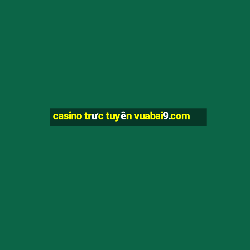 casino trưc tuyên vuabai9.com