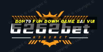 Bon79 Fun Down Game Bài Vui