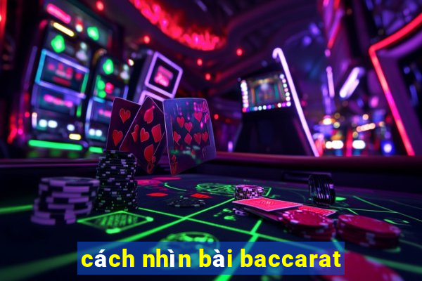 cách nhìn bài baccarat