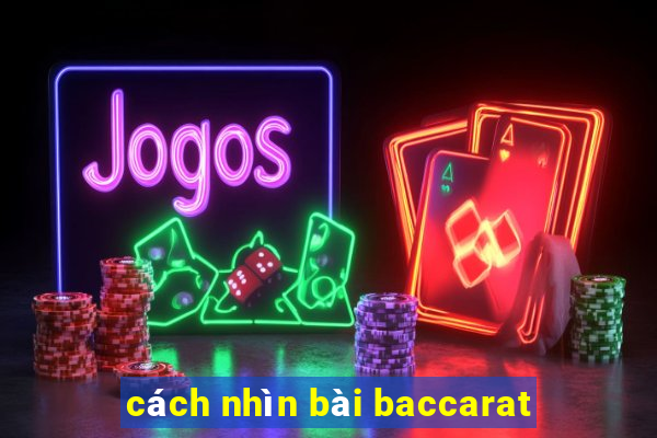 cách nhìn bài baccarat