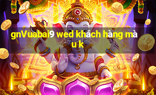 gnVuabai9 wed khách hàng màu k