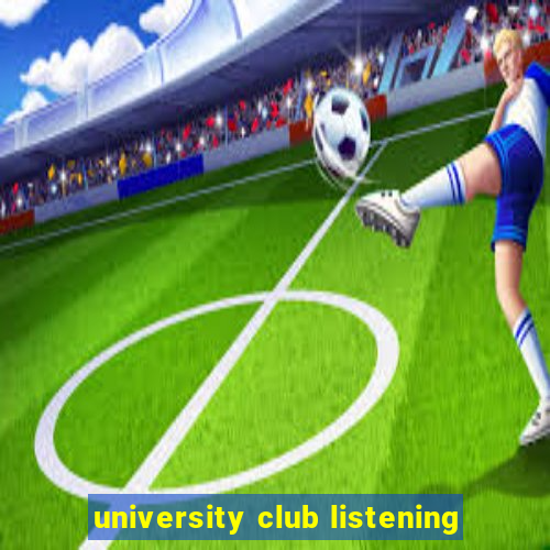 university club listening