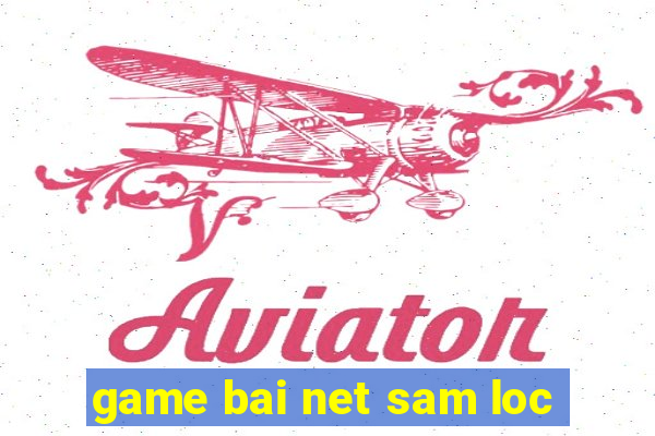 game bai net sam loc