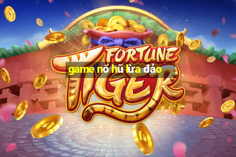 game nổ hũ lừa đảo