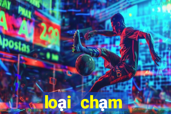 loại chạm đặc biệt